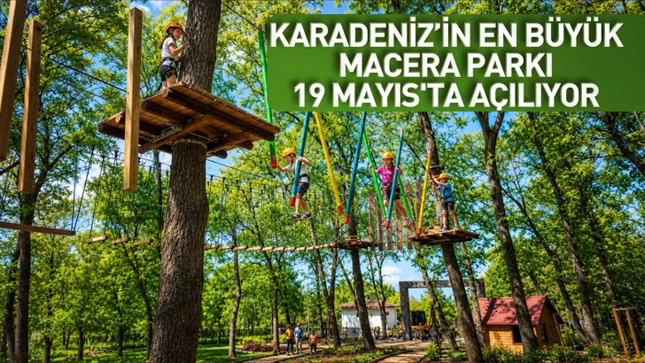Karadeniz'in En B&uuml;y&uuml;k Macera Parkı 19 Mayıs'ta A&ccedil;ılıyor