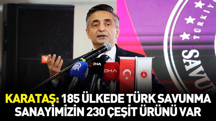 Karataş: 185 ülkede Türk savunma sanayimizin 230 çeşit ürünü var 