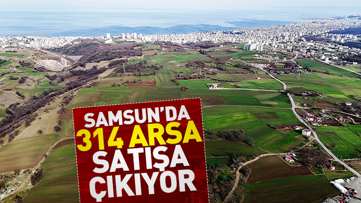Kentsel Dönüşüm Başkanlığı Samsun'da 314 arsayı satışa çıkarıyor
