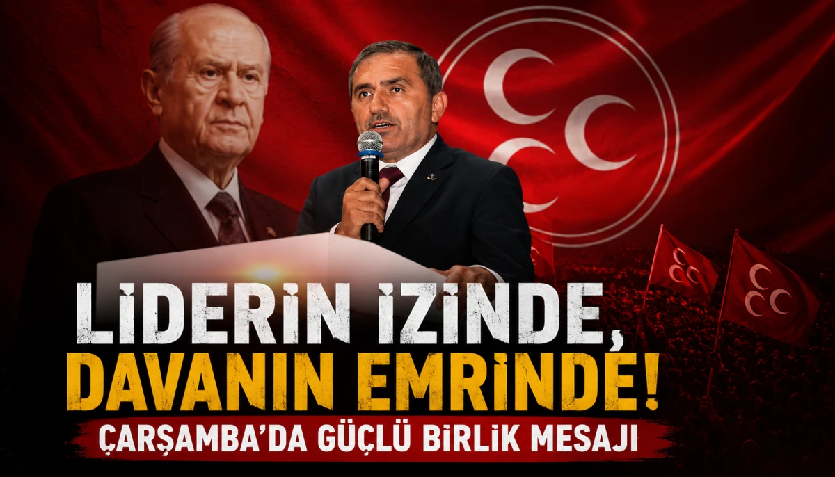 Liderin İzinde, Davanın Emrinde! &Ccedil;arşamba'da G&uuml;&ccedil;l&uuml; Birlik Mesajı