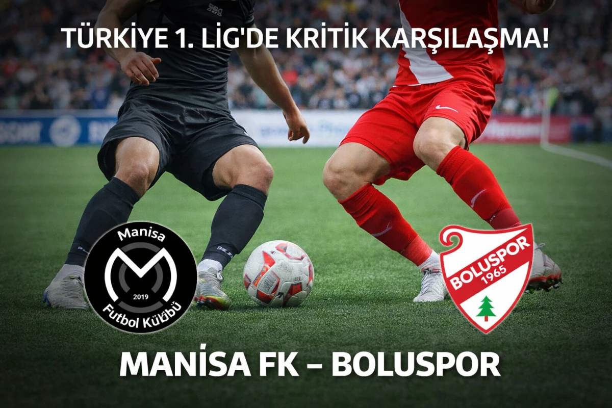 Manisa FK &ndash; Boluspor Ma&ccedil;ı Ne Zaman, Saat Ka&ccedil;ta? 1. Lig&rsquo;de Kritik M&uuml;cadele