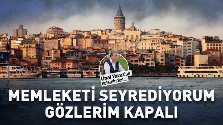 MEMLEKETİ SEYREDİYORUM G&Ouml;ZLERİM KAPALI