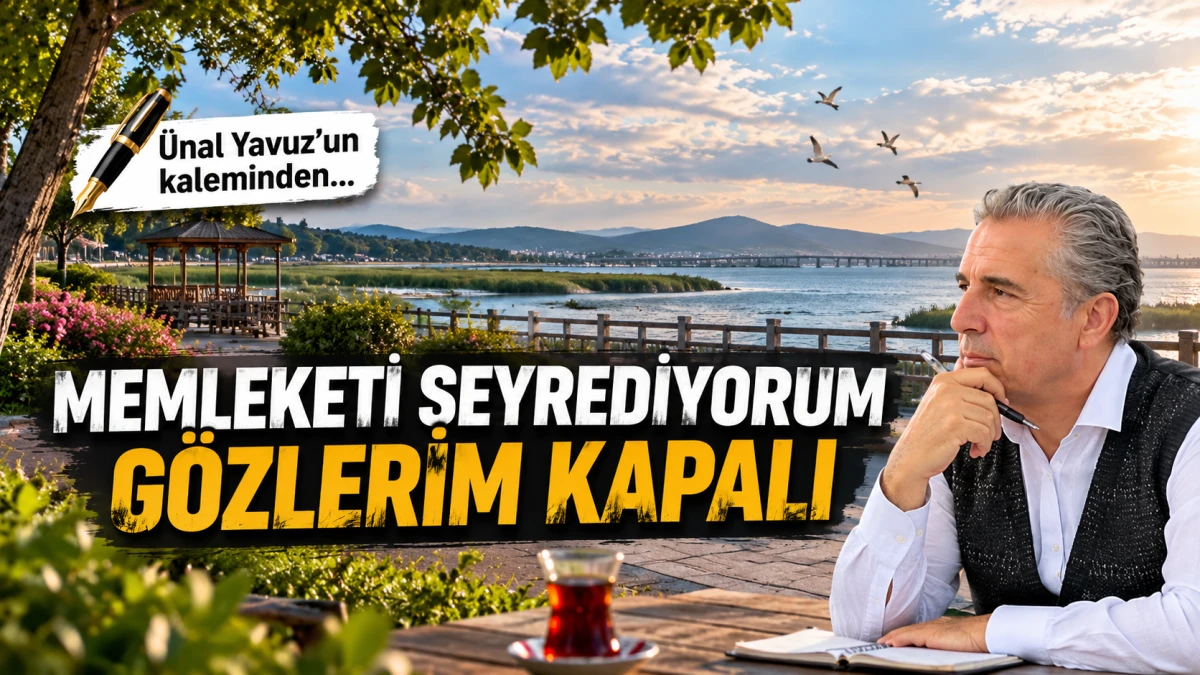 MEMLEKETİ SEYREDİYORUM G&Ouml;ZLERİM KAPALI