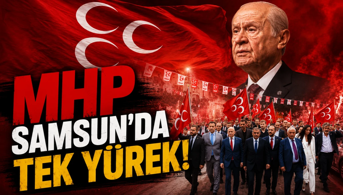 MHP Samsun&rsquo;da Birlik Ruhu!