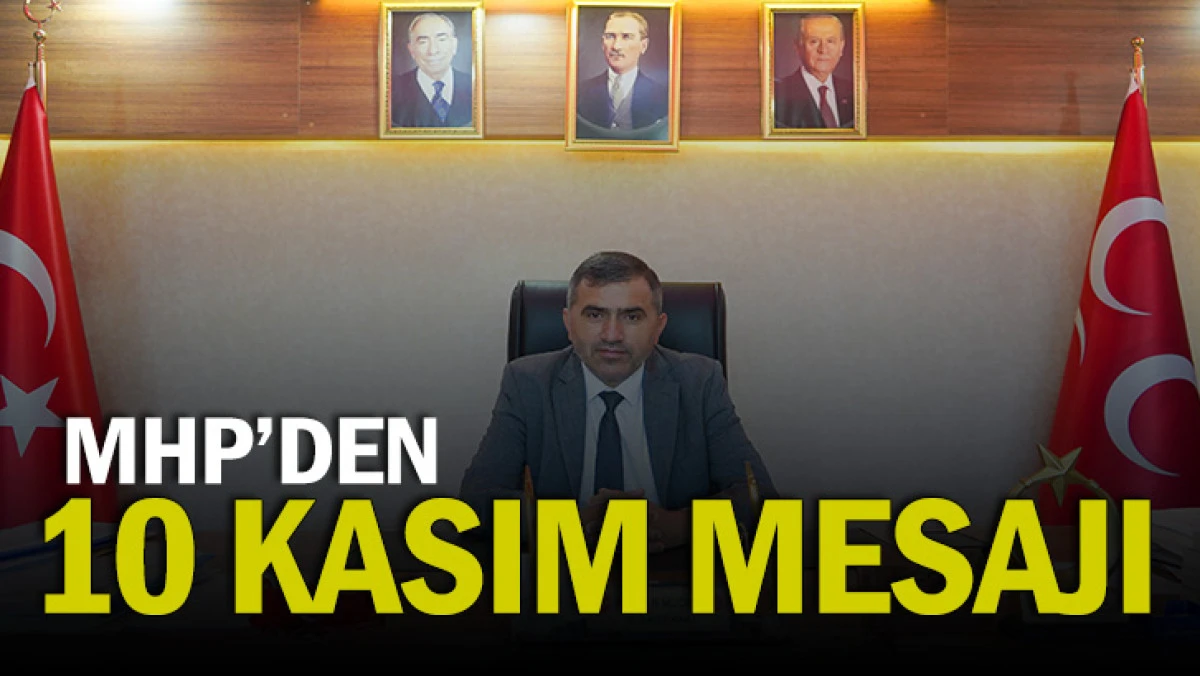 MHP’DEN 10 KASIM MESAJI