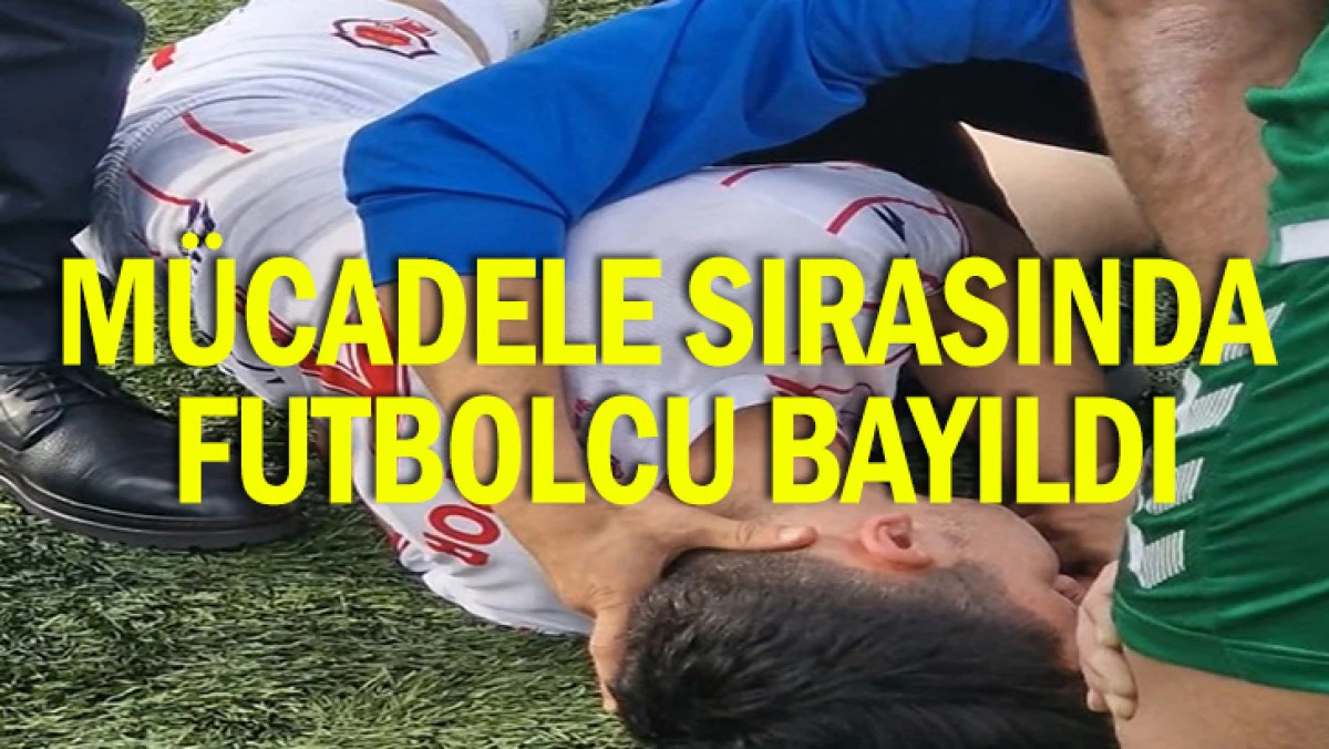 MÜCADELE SIRASINDA FUTBOLCU BAYILDI