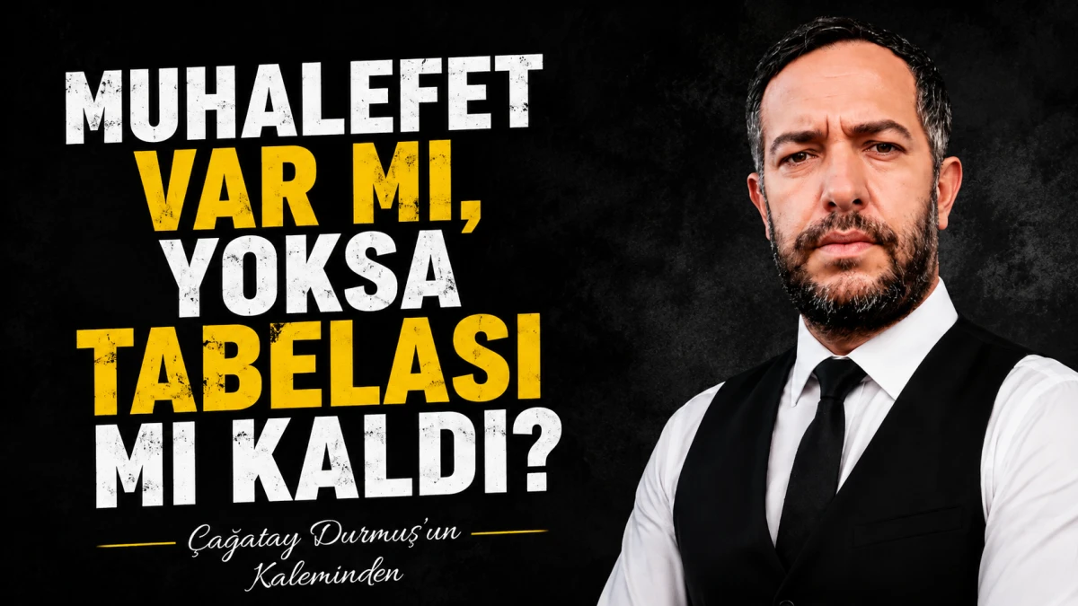 Muhalefet Var mı, Yoksa Tabelası mı Kaldı?