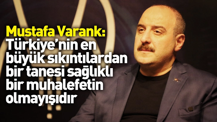 Mustafa Varank: Türkiye'nin şu anda yaşadığı en büyük sıkıntılardan bir tanesi sağlıklı bir muhalefetin olmayışıdır