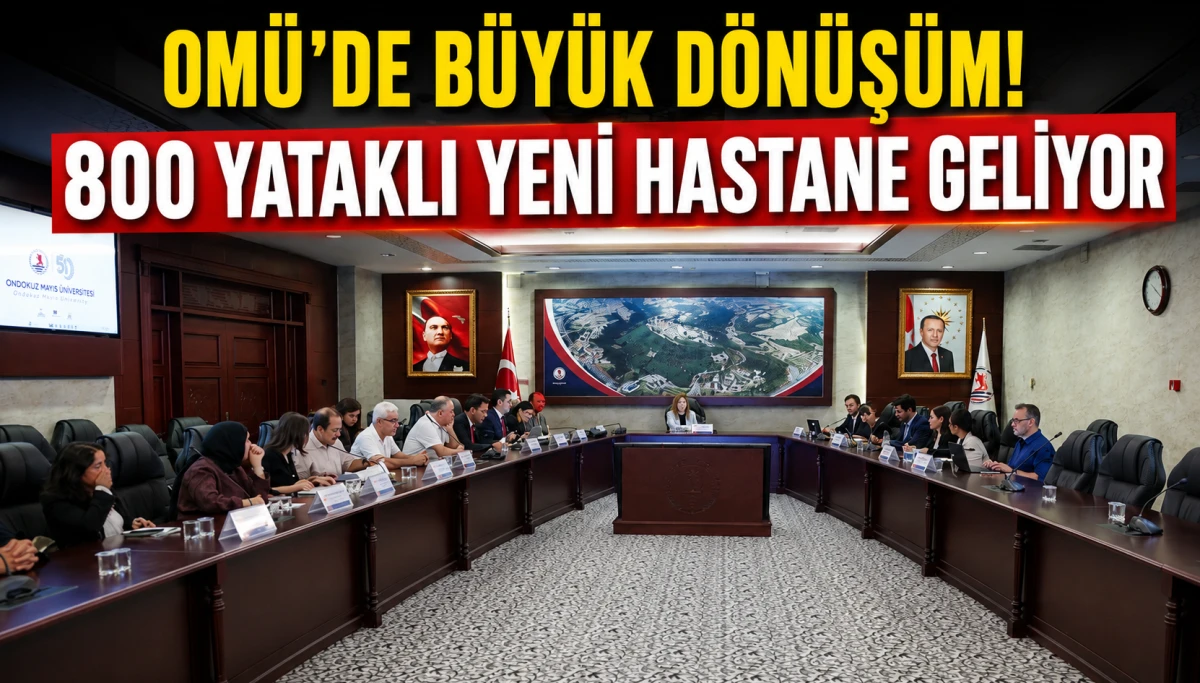 OM&Uuml;&rsquo;de B&uuml;y&uuml;k D&ouml;n&uuml;ş&uuml;m! 800 Yataklı Yeni Hastane Geliyor