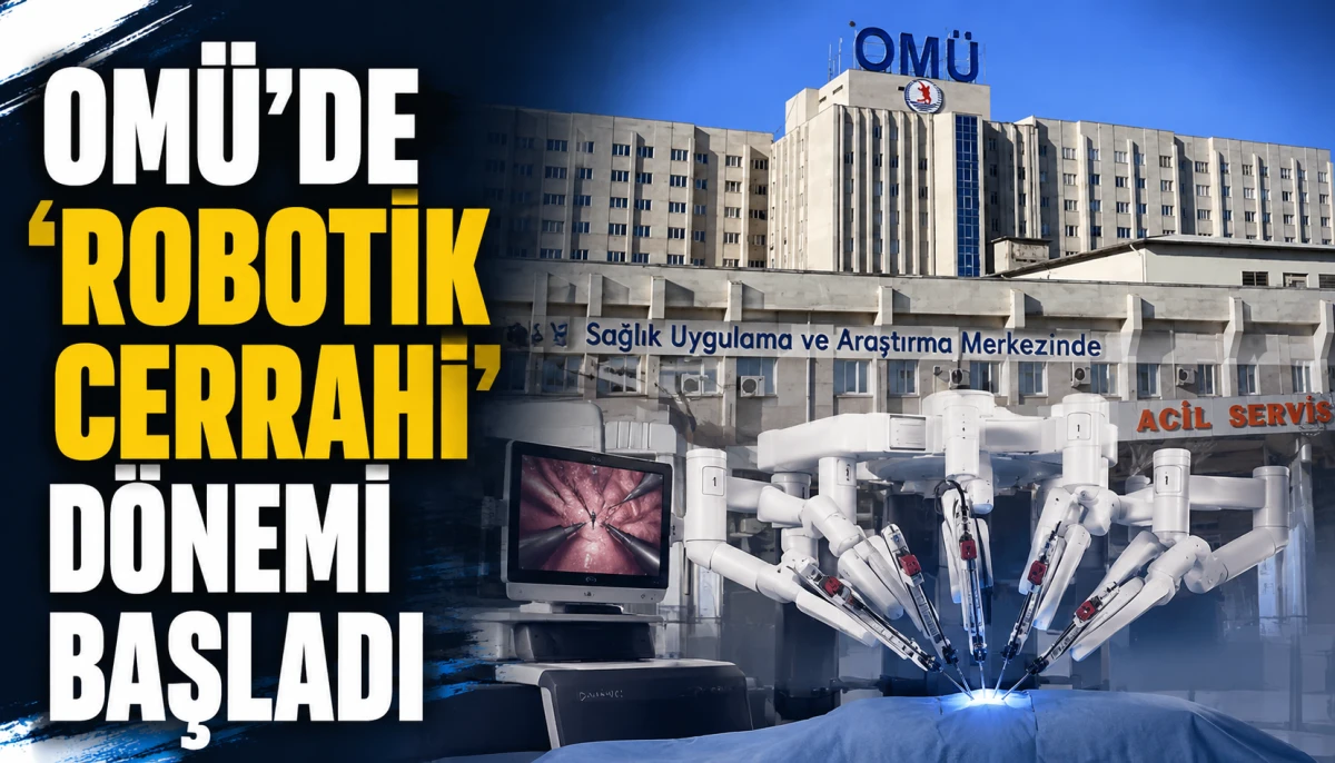 OM&Uuml;&rsquo;de &lsquo;robotik cerrahi&rsquo; d&ouml;nemi başladı