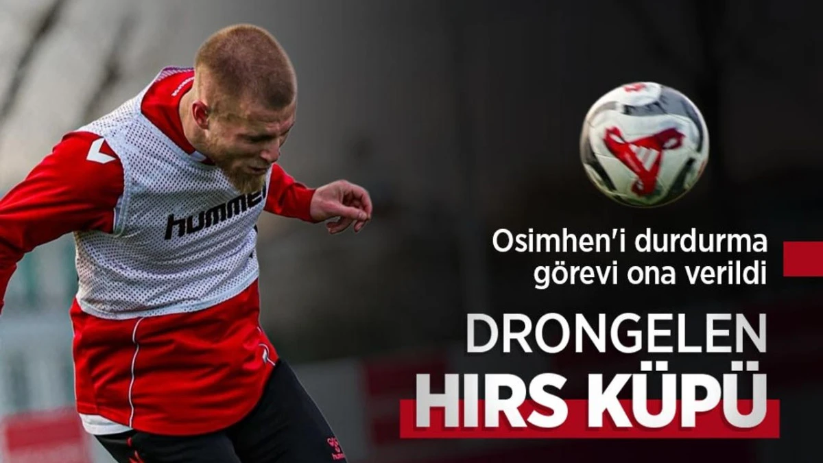 Osimhen'i durdurma görevi ona verildi