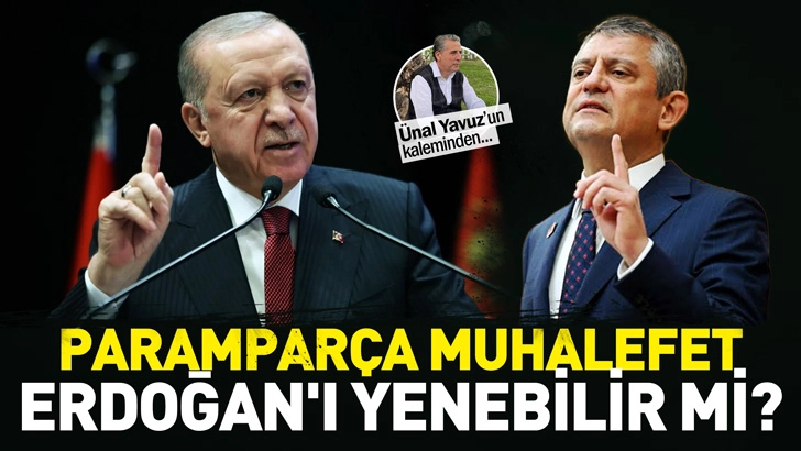 Parampar&ccedil;a muhalefet Erdoğan'ı yenebilir mi?
