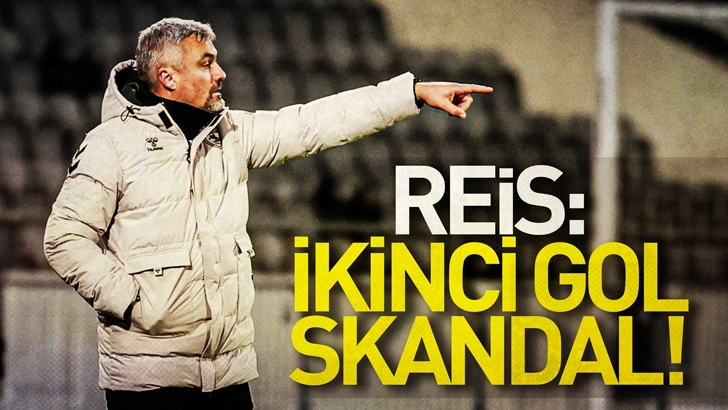 Reis: İkinci gol skandal!