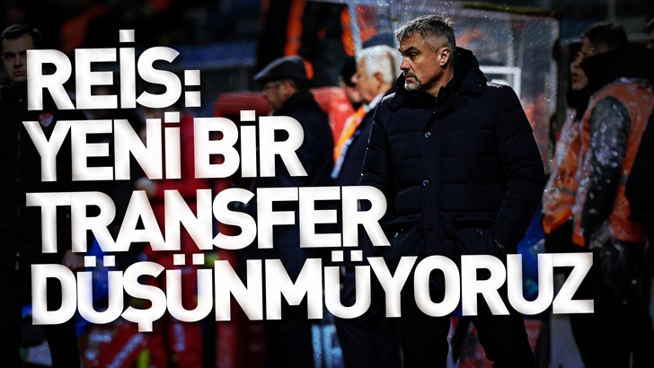 Reis: Transfer d&uuml;ş&uuml;nm&uuml;yoruz