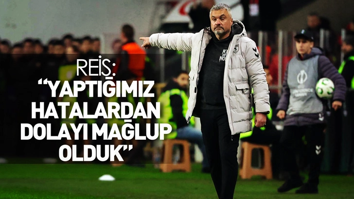 Reis: Yaptığımız hatalardan dolayı mağlup olduk