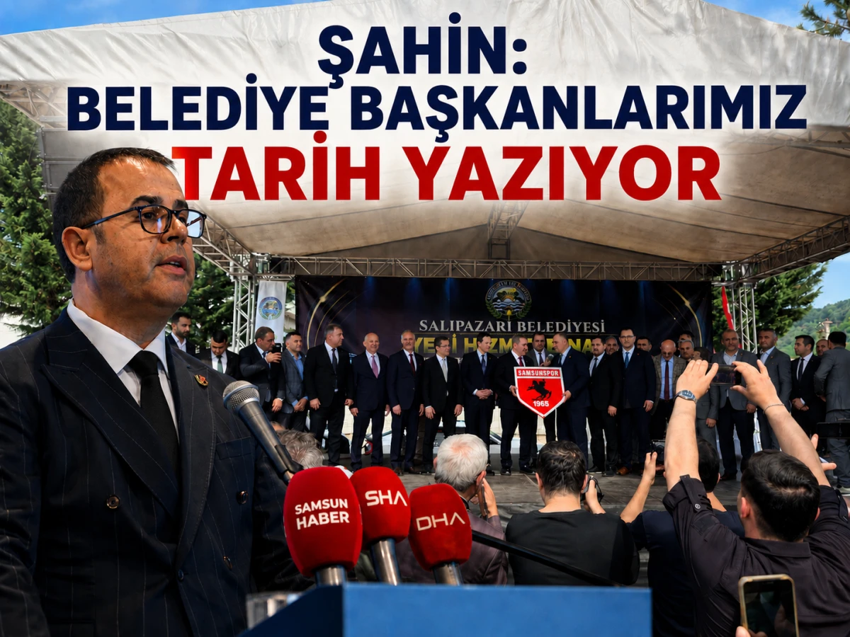 Şahin: Belediye başkanlarımız tarih yazıyor