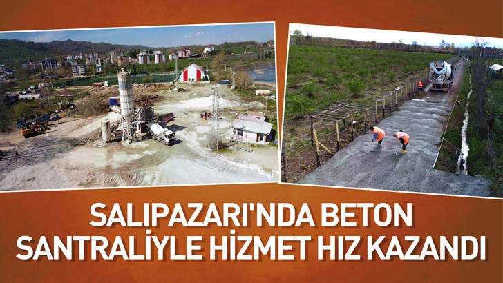 Salıpazarı'nda beton santraliyle hizmet hız kazand
