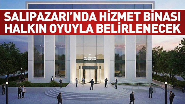 Salıpazarı&rsquo;nda Hizmet Binası Halkın Oyuyla Belirlenecek