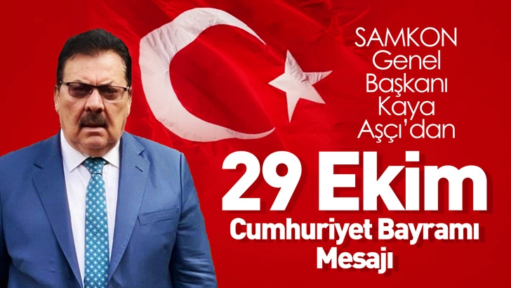 SAMKON Genel Başkanı Kaya Aşçı’dan 29 Ekim Cumhuriyet Bayramı Mesajı
