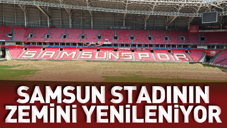 Samsun 19 Mayıs Stadyumu'nun zemini yenileniyor