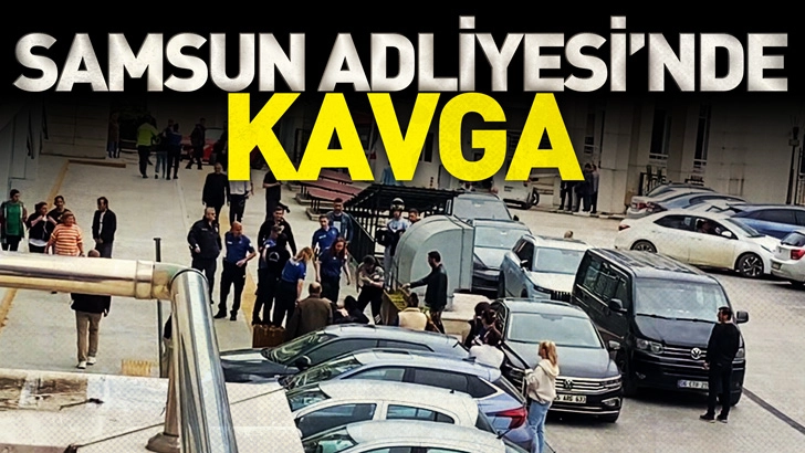 Samsun Adliyesi&rsquo;nde kavga