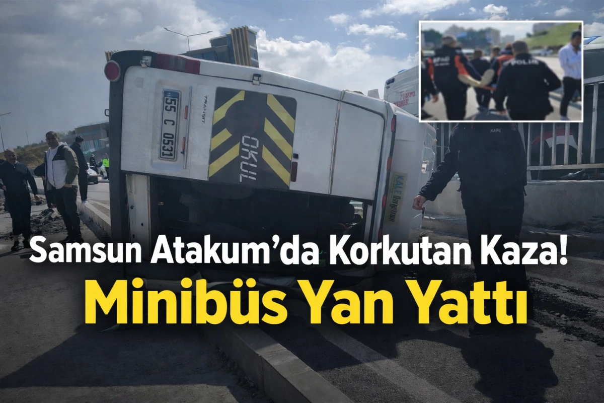 Samsun Atakum’da Korkutan Kaza! Minibüs Yan Yattı