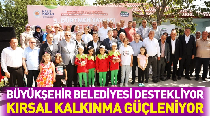 SAMSUN BÜYÜKŞEHİR BELEDİYESİ DESTEKLİYOR, KIRSAL KALKINMA GÜÇLENİYOR