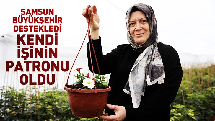 Samsun B&uuml;y&uuml;kşehir destekledi ev hanımıyken kendi işinin patronu oldu