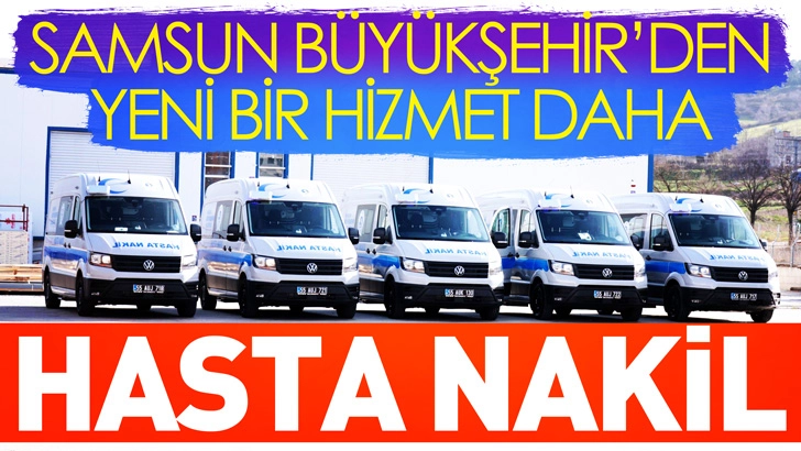 Samsun B&uuml;y&uuml;kşehir Hasta Nakil Hizmetine Başlıyor