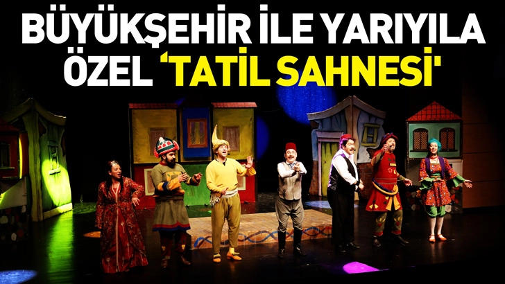 SAMSUN B&Uuml;Y&Uuml;KŞEHİR İLE YARIYILA &Ouml;ZEL 'TATİL SAHNESİ'