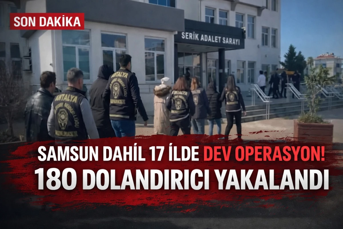 Samsun Dahil 17 İlde Dev Operasyon: 180 Dolandırıcı Yakalandı