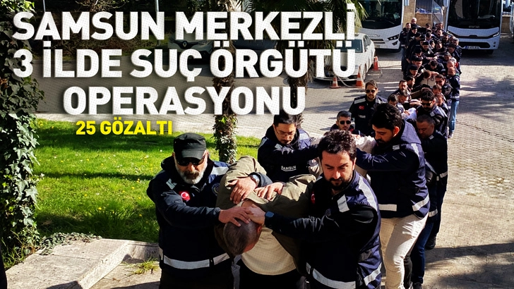 Samsun merkezli 3 ilde su&ccedil; &ouml;rg&uuml;t&uuml; operasyonu; 25 g&ouml;zaltı