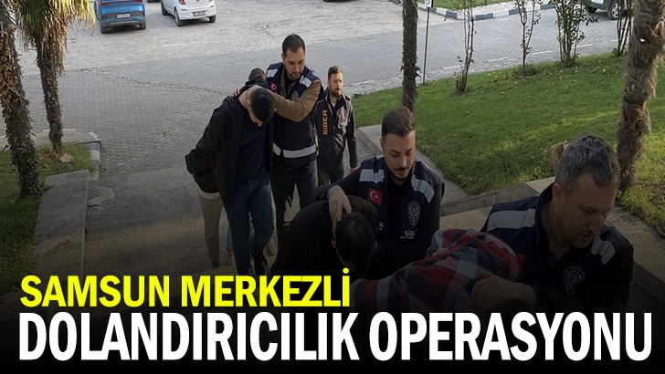 Samsun merkezli 5 ilde nitelikli dolandırıcılığa 9 gözaltı