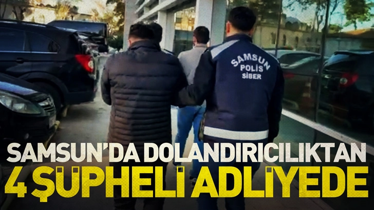 Samsun merkezli dolandırıcılık soruşturmasında 4 ş&uuml;pheli adliyede