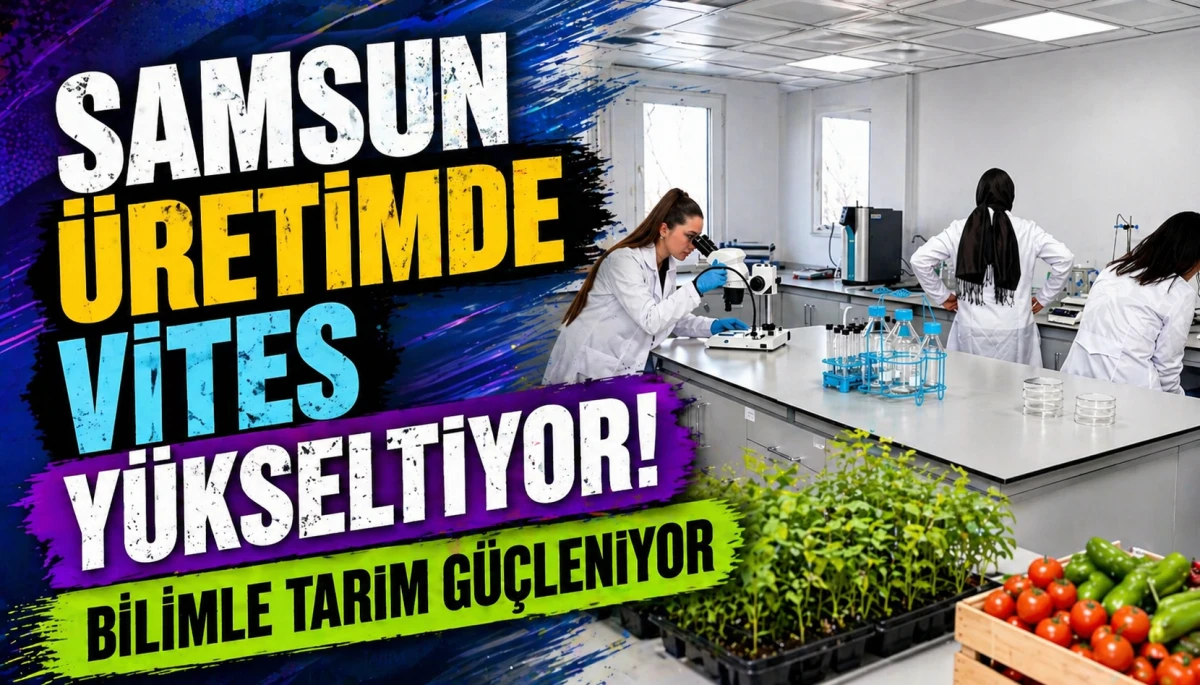&ldquo;Samsun &Uuml;retimde Vites Y&uuml;kseltiyor! Bilimle Tarım G&uuml;&ccedil;leniyor&rdquo;
