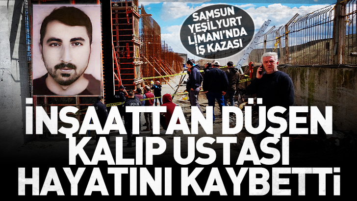 Samsun Yeşilyurt Limanı'nda iş kazası: İnşaattan düşen 28 yaşındaki kalıp ustası hayatını kaybetti