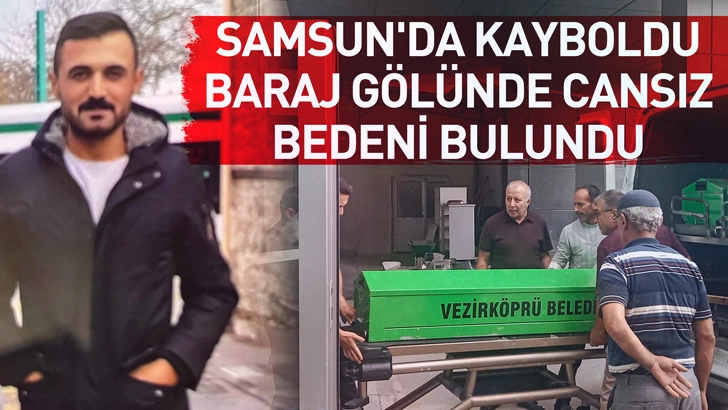 Samsun'da 2 g&uuml;n &ouml;nce kayboldu, baraj g&ouml;l&uuml;nde cansız bedeni bulundu