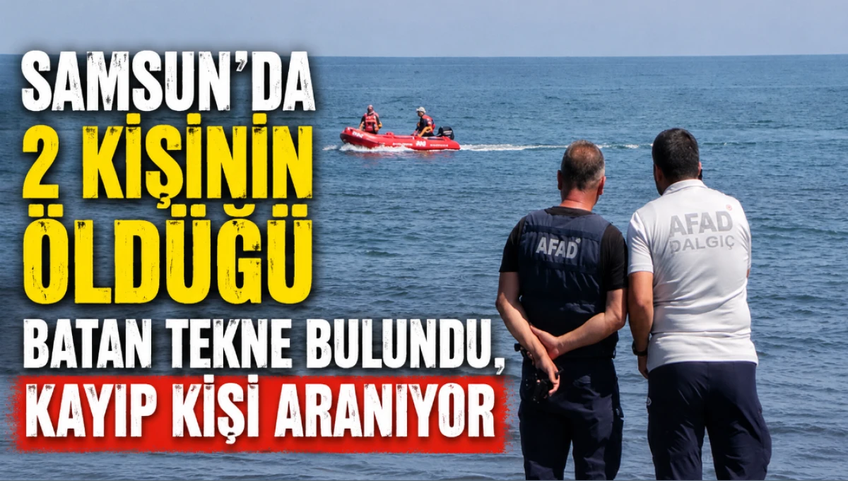 Samsun&rsquo;da 2 kişinin &ouml;ld&uuml;ğ&uuml; batan tekne bulundu, kayıp kişi aranıyor