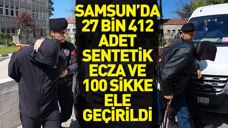 Samsun'da 27 bin 412 adet sentetik ecza ve 100 sikke ile yakalanan 2 kişi tutuklandı