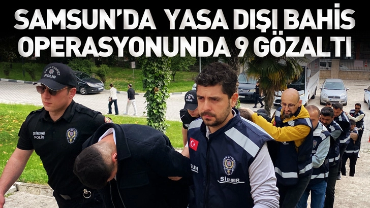 Samsun'da 350 milyon liralık işlem hacimli 'yasa dışı bahis' operasyonunda 9 g&ouml;zaltı
