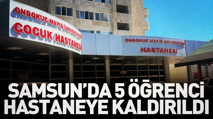 Samsun’da 5 öğrenci gıda zehirlenmesi şüphesiyle hastaneye kaldırıldı