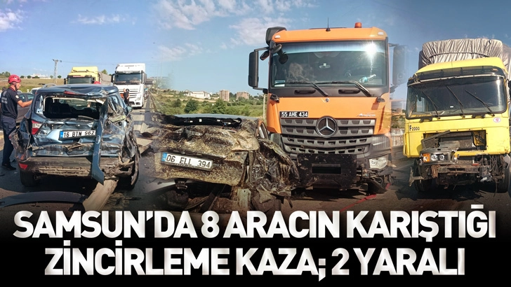 Samsun&rsquo;da 8 aracın karıştığı zincirleme kaza; 2 yaralı