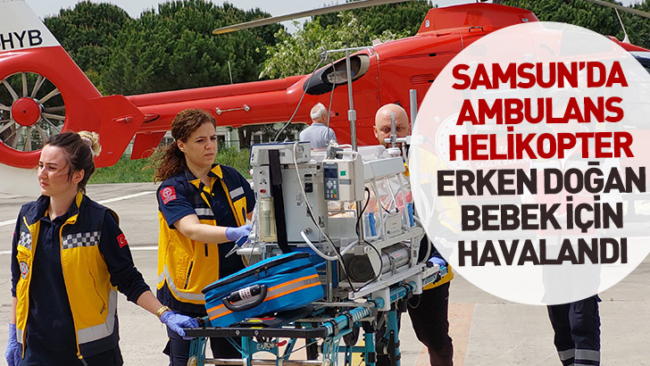 Samsun'da ambulans helikopter erken doğan bebek için havalandı