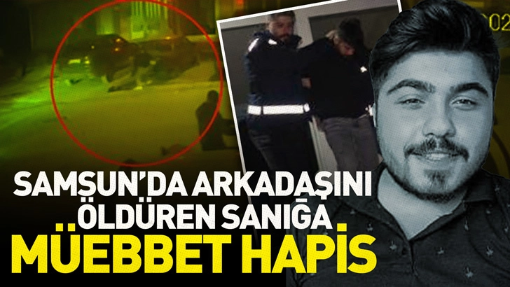 Samsun’da arkadaşını bıçakla öldüren sanık müebbet hapis cezasına çarptırıldı