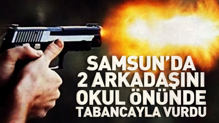 Samsun'da aynı dernekte &ccedil;alıştığı 2 arkadaşını okul &ouml;n&uuml;nde tabancayla vurdu