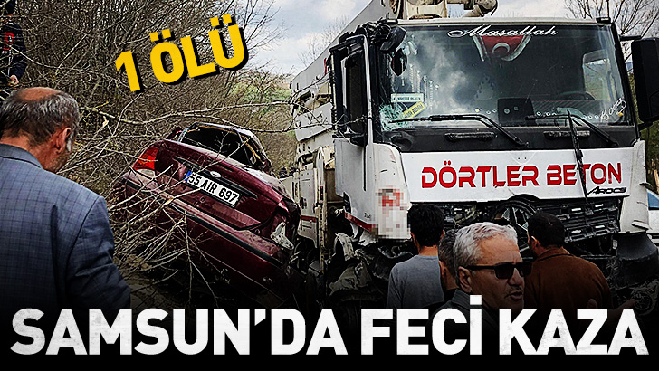 Samsun'da beton mikseri ile otomobil çarpıştı: 1 ölü