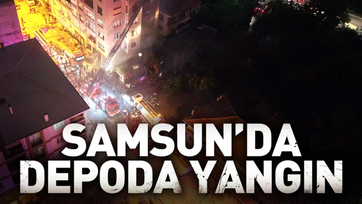 Samsun&rsquo;da bir depoda yangın