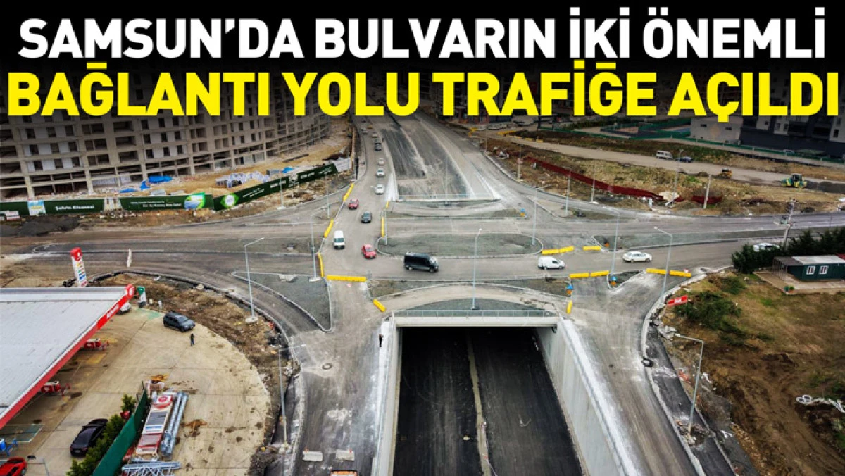 SAMSUN'DA BULVARIN İKİ &Ouml;NEMLİ BAĞLANTI YOLU TRAFİĞE A&Ccedil;ILDI