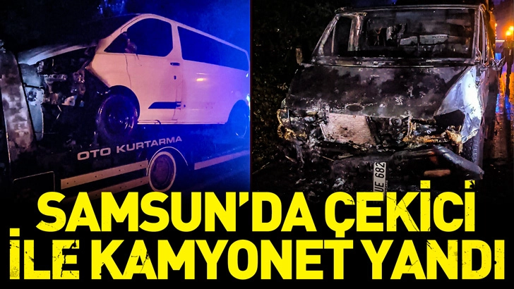 Samsun&rsquo;da &ccedil;ekici ile &uuml;zerindeki kamyonet yandı