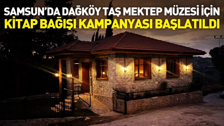Samsun&rsquo;da Dağk&ouml;y Taş Mektep M&uuml;zesi İ&ccedil;in Kitap Bağışı Kampanyası Başlatıldı